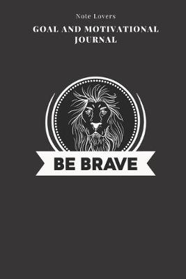 Book cover for Be Brave - Goal and Motivational Journal