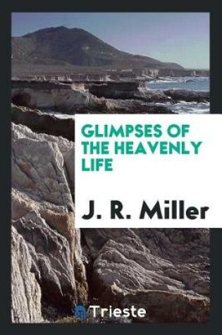 Cover of Glimpses of the Heavenly Life