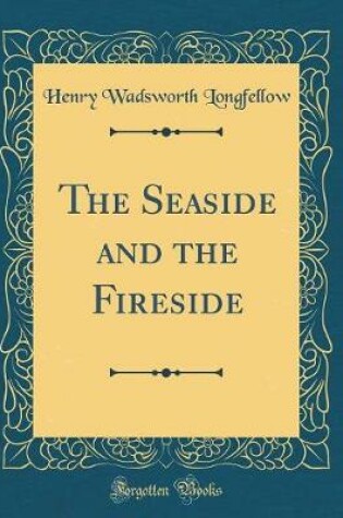 Cover of The Seaside and the Fireside (Classic Reprint)