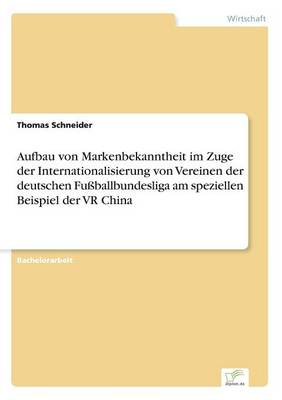 Book cover for Aufbau von Markenbekanntheit im Zuge der Internationalisierung von Vereinen der deutschen Fußballbundesliga am speziellen Beispiel der VR China