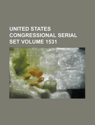 Book cover for United States Congressional Serial Set Volume 1531