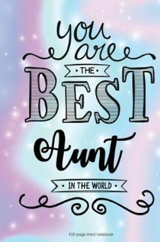 Cover of You Are The Best Aunt in the World 100 Lined Page