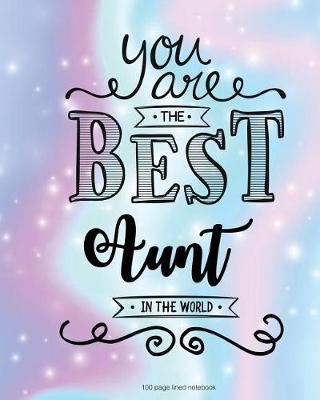 Book cover for You Are The Best Aunt in the World 100 Lined Page