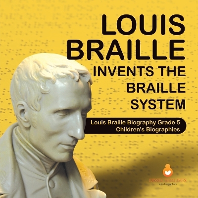 Cover of Louis Braille Invents the Braille System Louis Braille Biography Grade 5 Children's Biographies