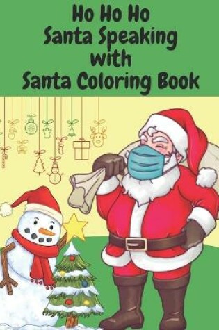 Cover of Ho Ho Ho Santa Speaking with Santa Coloring Book