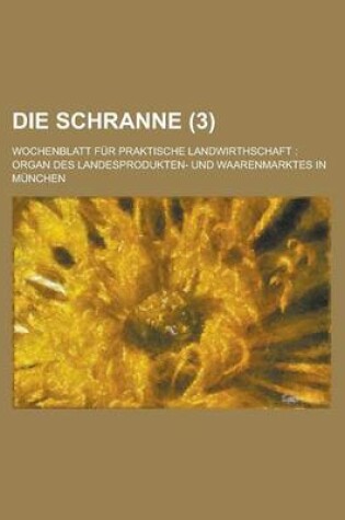 Cover of Die Schranne; Wochenblatt Fur Praktische Landwirthschaft