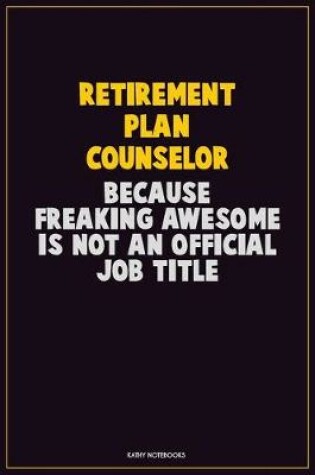 Cover of Retirement plan counselor, Because Freaking Awesome Is Not An Official Job Title