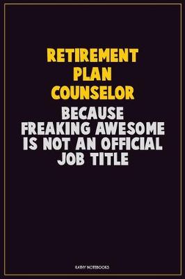 Book cover for Retirement plan counselor, Because Freaking Awesome Is Not An Official Job Title