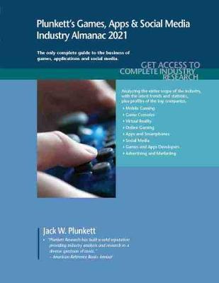 Book cover for Plunkett's Games, Apps & Social Media Industry Almanac 2021