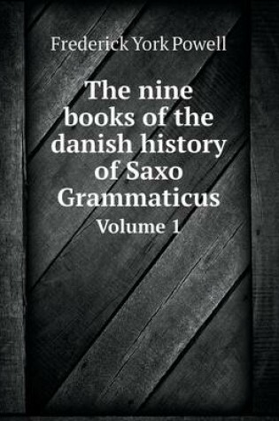 Cover of The nine books of the danish history of Saxo Grammaticus Volume 1