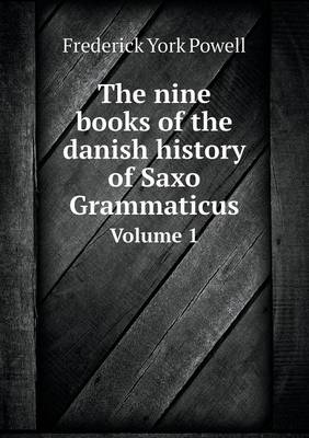 Book cover for The nine books of the danish history of Saxo Grammaticus Volume 1