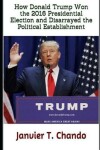 Book cover for How Donald Trump Won the 2016 Presidential Election and Disarrayed the Political Establishment