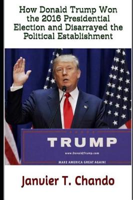 Cover of How Donald Trump Won the 2016 Presidential Election and Disarrayed the Political Establishment