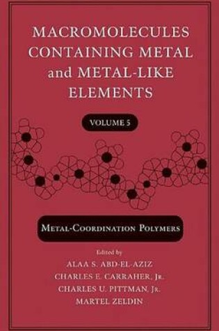 Cover of Macromolecules Containing Metal and Metal-Like Elements, Metal-Coordination Polymers