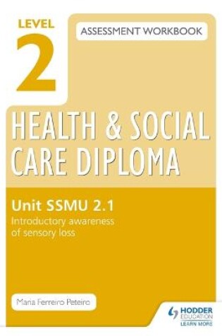 Cover of Level 2 Health & Social Care Diploma SSMU 2-1 Assessment Workbook: Introductory Awareness of Sensory Loss