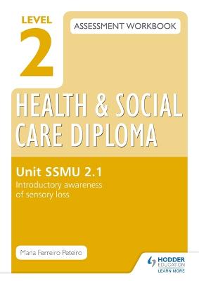 Book cover for Level 2 Health & Social Care Diploma SSMU 2-1 Assessment Workbook: Introductory Awareness of Sensory Loss