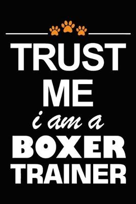 Book cover for Trust Me I Am A Boxer Trainer