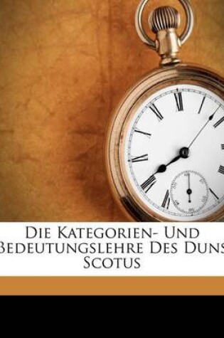 Cover of Die Kategorien- Und Bedeutungslehre Des Duns Scotus
