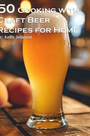 Cover of 50 Cooking with Craft Beer Recipes for Home