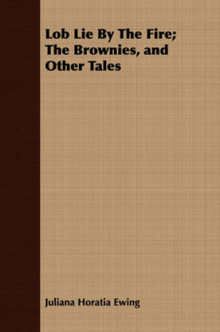 Cover of Lob Lie By The Fire; The Brownies, and Other Tales