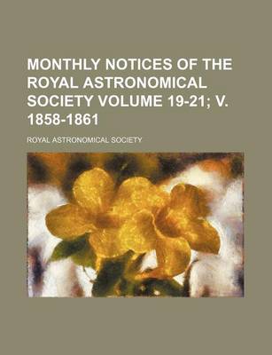 Book cover for Monthly Notices of the Royal Astronomical Society Volume 19-21; V. 1858-1861