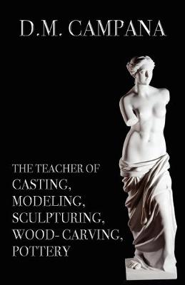 Book cover for The Teacher of Casting, Modeling, Sculpturing, Woodcarving, Pottery