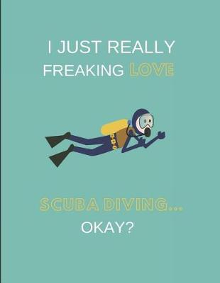 Book cover for I Just Really Freaking Love Scuba Diving ... Okay?