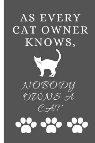 Cover of As Every Cat Owner Knows, Nobody Owns a Cat