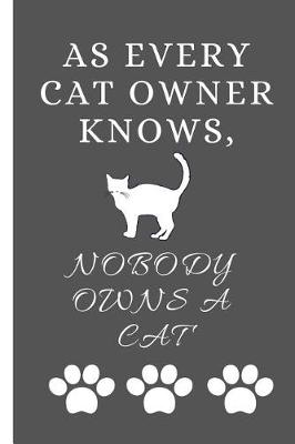 Book cover for As Every Cat Owner Knows, Nobody Owns a Cat