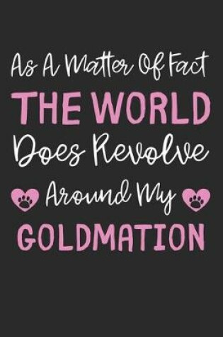 Cover of As A Matter Of Fact The World Does Revolve Around My Goldmation