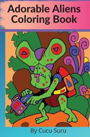 Cover of Adorable Aliens Coloring Book