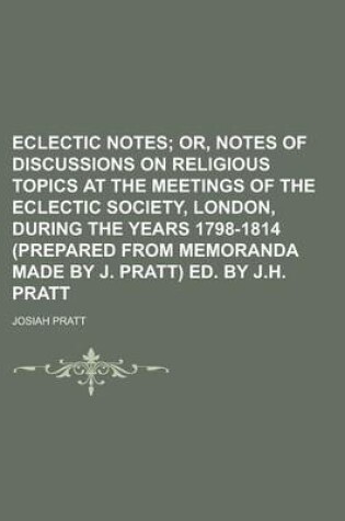 Cover of Eclectic Notes; Or, Notes of Discussions on Religious Topics at the Meetings of the Eclectic Society, London, During the Years 1798-1814 (Prepared Fro