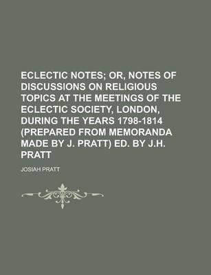 Book cover for Eclectic Notes; Or, Notes of Discussions on Religious Topics at the Meetings of the Eclectic Society, London, During the Years 1798-1814 (Prepared Fro