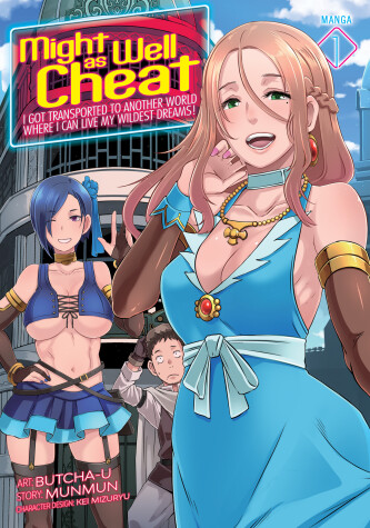 Cover of Might as Well Cheat: I Got Transported to Another World Where I Can Live My Wildest Dreams! (Manga) Vol. 1