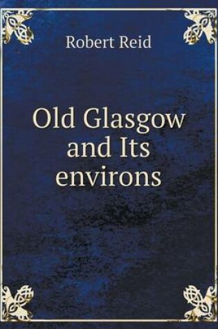 Cover of Old Glasgow and Its environs