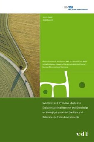 Cover of Synthesis and Overview Studies to Evaluate Existing Research and Knowledge on Biological Issues on GM Plants of Relevance to Swiss Environments