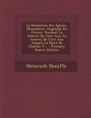 Book cover for La Desolation Des Eglises, Monasteres, Hopitaux En France, Pendant La Guerre de Cent ANS