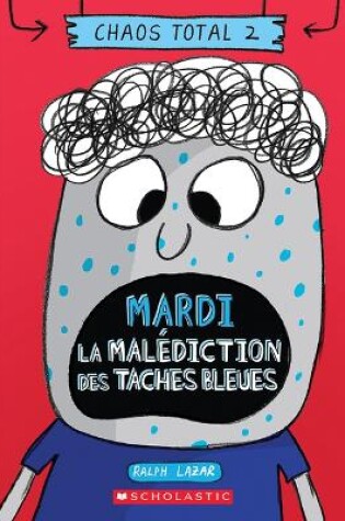 Cover of Chaos Total: N° 2 - Mardi - La Malédiction Des Taches Bleues