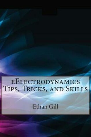 Cover of Eelectrodynamics Tips, Tricks, and Skills