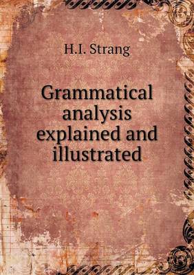 Book cover for Grammatical analysis explained and illustrated