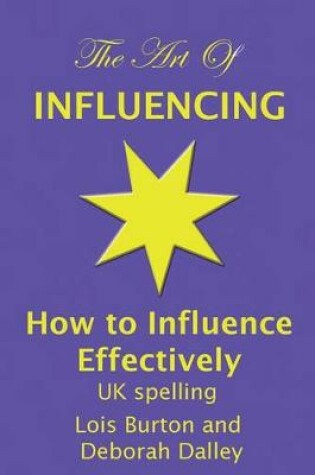 Cover of The Art of Influencing - How to Influence Effectively, UK Spelling