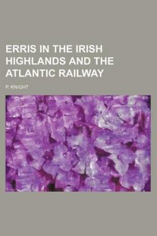 Cover of Erris in the Irish Highlands and the Atlantic Railway