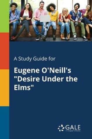 Cover of A Study Guide for Eugene O'Neill's "Desire Under the Elms"