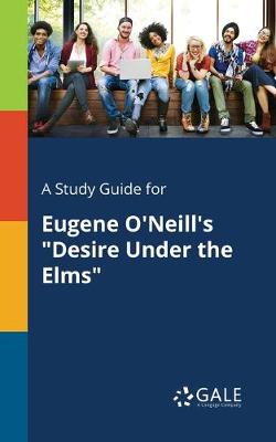 Book cover for A Study Guide for Eugene O'Neill's "Desire Under the Elms"