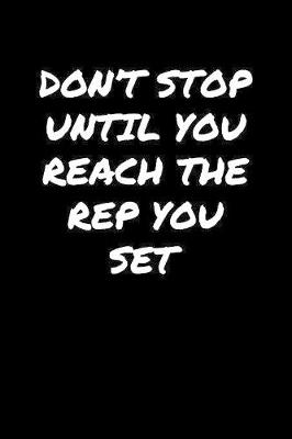 Book cover for Don't Stop Until You Reach The Rep You Set