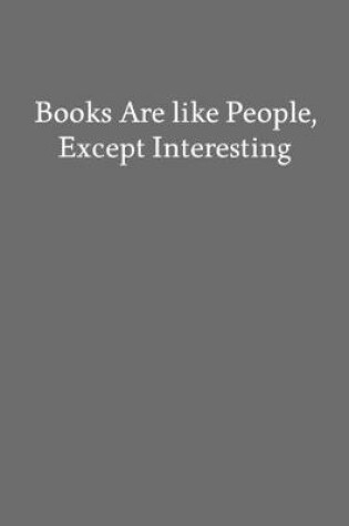 Cover of Books Are like People, Except Interesting