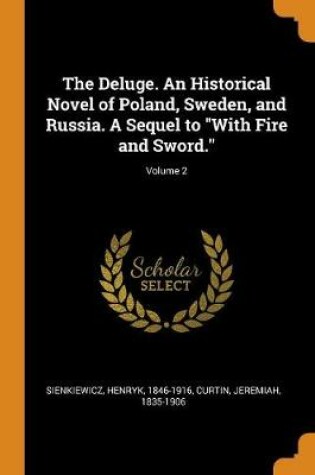 Cover of The Deluge. an Historical Novel of Poland, Sweden, and Russia. a Sequel to with Fire and Sword.; Volume 2