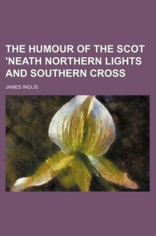 Cover of The Humour of the Scot 'Neath Northern Lights and Southern Cross