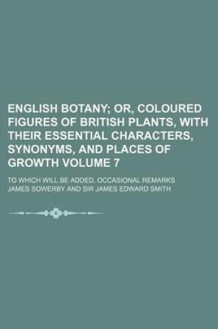 Cover of English Botany Volume 7; To Which Will Be Added, Occasional Remarks