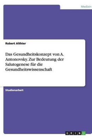 Cover of Das Gesundheitskonzept von A. Antonovsky. Zur Bedeutung der Salutogenese für die Gesundheitswissenschaft